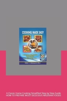 COOKING MADE EASY: A Classic Home Cooking Simplified Step by Step Guide HOW TO PREPARE MOST DELICIOUS NIGERIAN FOODS (One) B08F6QNSFM Book Cover