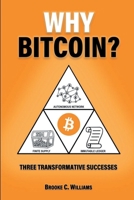 Why Bitcoin?: Three Transformative Successes 1927664209 Book Cover