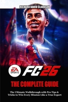 EA SPORTS FC 26 GAME GUIDE: The Ultimate Walkthrough with Pro Tips & Tricks to Win Every Mission Like a True Expert B0FSDLT6TN Book Cover