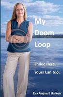 My Doom Loop: Ended Here. Yours Can Too. 0692604588 Book Cover
