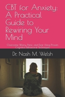 CBT for Anxiety: A Practical Guide to Rewiring Your Mind: Overcome Worry, Panic, and Fear Using Proven Cognitive Behavioral Techniques B0F79QGHVQ Book Cover