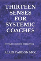 THIRTEEN SENSES FOR SYSTEMIC COACHES: SYSTEMIC COACHING COLLECTION B0F6CZXXKJ Book Cover