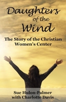 Daughters of the Wind: The Story of the Christian Women's Center 1944483403 Book Cover