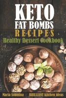 Keto Fat Bombs Recipes: Healthy Dessert Cookbook 1096028107 Book Cover