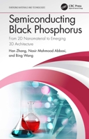 Semiconducting Black Phosphorus: From 2D Nanomaterial to Emerging 3D Architecture 1032067632 Book Cover