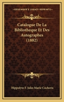 Catalogue De La Bibliotheque Et Des Autographes (1882) 1160823014 Book Cover