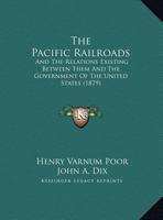 The Pacific Railroad. the Relations Existing Between It and the Government of the United States 1437162355 Book Cover