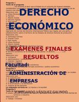 Derecho Econ�mico-Ex�menes Finales Resueltos: Facultad: Administraci�n de Empresas 109038937X Book Cover