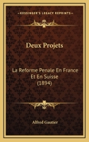Deux Projets: La Reforme Penale En France Et En Suisse (1894) 1161059024 Book Cover