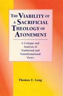 The Viability of a Sacrificial Theology of Atonement: A Critique and Analysis of Traditional and Transformational Views (Lutheran University Press Dissertation) 1932688900 Book Cover