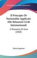 Il Principio Di Nazionalita Applicato Alle Relazioni Civili Internazionali: E Riscontro Di Esso (1868) 116808220X Book Cover