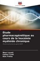 Étude pharmacogénétique au cours de la leucémie myéloïde chronique: Polymorphismes du gène MDR1 (French Edition) 6208767717 Book Cover