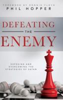 Defeating the Enemy: Exposing and Overcoming the Strategies of Satan 0768417856 Book Cover