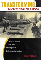 Transforming Environmentalism: Warren County, PCBs, and the Origins of Environmental Justice 0813546788 Book Cover