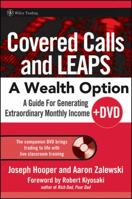 Covered Calls and LEAPS--A Wealth Option + DVD: A Guide for Generating Extraordinary Monthly Income (Wiley Trading) 0470044705 Book Cover