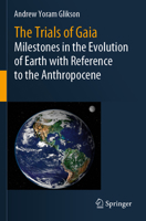 The Trials of Gaia: Milestones in the Evolution of Earth with Reference to the Anthropocene 3031237110 Book Cover