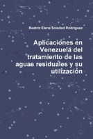 Aplicaciones en Venezuela del tratamiento de las aguas residuales y su utilización (Spanish Edition) 055706855X Book Cover