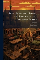 For Name and Fame; or, Through the Afghan Passes 1024147444 Book Cover