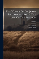 The Works Of Dr. John Tillotson ... With The Life Of The Author, Volume 2... 1286390419 Book Cover