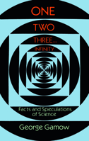 One, Two, Three...Infinity: Facts and Speculations of Science 0553132784 Book Cover