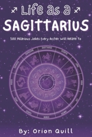 Life as a Sagittarius: 500 Hilarious Jokes Every Archer Will Relate To (Horoscope Humor) B0FPD7JN1V Book Cover