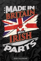 Made In Britain With Irish Parts: Irish 2020 Calender Gift For Irish With there Heritage And Roots From Northern Ireland 1650627629 Book Cover