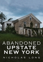 Abandoned Upstate New York 1634992229 Book Cover