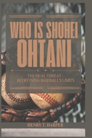 Who is Shohei Ohtani: The Dual Threat - Redefining Baseball's Limits B0DS29L98W Book Cover