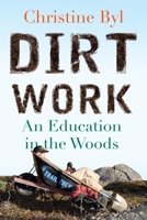 Dirt Work: An Education in the Woods 0807001007 Book Cover