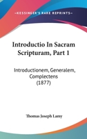 Introductio In Sacram Scripturam, Part 1: Introductionem, Generalem, Complectens 1104134403 Book Cover