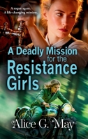 A Deadly Mission for the Resistance Girls 1837035318 Book Cover