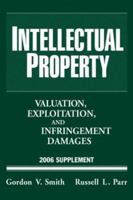 Intellectual Property: Valuation, Exploitation, and Infringement Damages, 2006 Supplement 0471728926 Book Cover