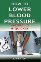 How to Lower Blood Pressure Naturally & Quickly: Powerful Tricks to Deal with Hypertension Using Supplements and Other Natural Remedies 1980491046 Book Cover