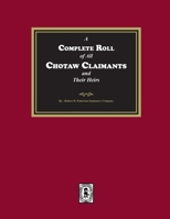 A Complete Roll of all Choctaw Claimants and their Heirs existing under the Treaties between the United States and the Choctaw Nation 1639142541 Book Cover