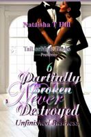 Partially Broken Never Destroyed 6: Unfinished Business 1947496816 Book Cover