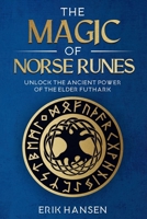 Magic of Norse Runes : Unlock the Ancient Power of the Elder Futhark - a Guide to Reading and Casting Rune Stones for Divination, Spells, and Modern Witchcraft 1961963566 Book Cover
