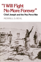 I Will Fight No More Forever: Chief Joseph and the Nez Perce War 0295740094 Book Cover