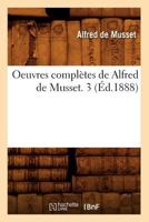 Oeuvres Compla]tes de Alfred de Musset. 3 (A0/00d.1888) 201275614X Book Cover