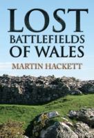 Lost Battlefields of Wales 1445655225 Book Cover