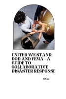 United We Stand: DoD and FEMA - A Guide to Collaborative Disaster Response 3384262204 Book Cover