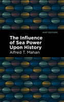 The Influence of Sea Power Upon History (Mint Editions 1513131893 Book Cover