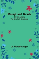Rough and Ready; Or, Life Among the New York Newsboys 9357949356 Book Cover
