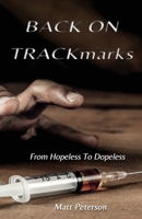 BACK ON TRACKmarks: From Hopeless to Dopeless 1671472322 Book Cover