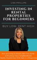 Investing in Rental Properties for Beginners: Buy Low, Rent High 1732644500 Book Cover