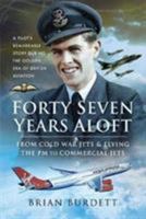 Forty-Seven Years Aloft: From Cold War Fighters and Flying the PM to Commercial Jets: A Pilot's Remarkable Story During the Golden Era of British Aviation 1526753030 Book Cover