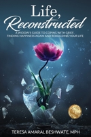 Life, Reconstructed - A Widow's Guide to Coping with Grief, Finding Happiness Again, and Rebuilding Your Life 0578311542 Book Cover