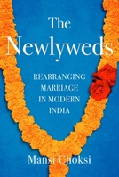 The Newlyweds: Rearranging Marriage in Modern India 1982134445 Book Cover