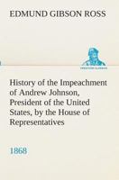 History of the Impeachment of Andrew Johnson 1985605937 Book Cover