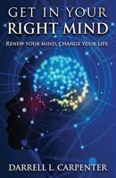 Get In Your Right Mind: Change Your Mind, Change Your Life 1797567853 Book Cover