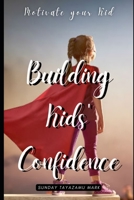 Building Kids' Confidence: Boosting Your Child's Self-Confidence B0BHQYLXSG Book Cover
